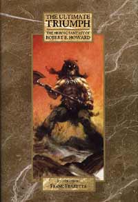 The Ultimate Triumph The Heroic Fantasy of Robert E Howard (Classic Edition)