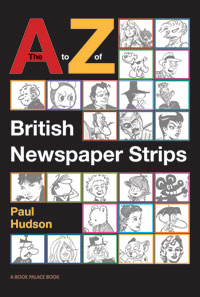 The A to Z of British Newspaper Strips by Written and compiled by Paul Hudson
