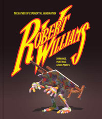 Robert Williams: The Father of Exponential Imagination by Robert Williams (foreword), Mat Gleason (intro)